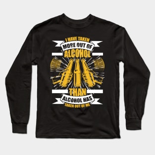 I have taken more out of alcohol than alcohol has taken out of me T Shirt For Women Men Long Sleeve T-Shirt